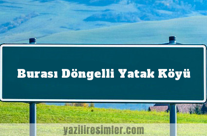 Burası Döngelli Yatak Köyü